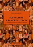 Subkultury a samorealizacja w perspektywie edukacji i socjalizacji młodzieży - Marek Jędrzejewski 