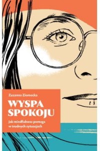  Wyspa Spokoju. Jak mindfulness pomaga w trudnych sytuacjach - Zuzana Ziomecka	
