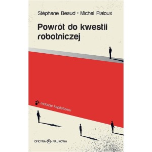 POWRÓT DO KWESTII ROBOTNICZEJ - STÉPHANE BEAUD, MICHEL  PIALOUX