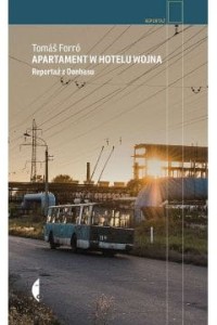  Apartament w hotelu Wojna. Reportaż z Donbasu - Tomáš Forró