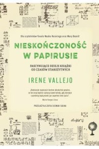 Nieskończoność w papirusie. Fascynujące dzieje książki od czasów starożytnych - Irene Vallejo