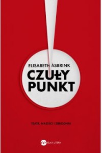  Czuły punkt. Teatr, naziści i zbrodnia - Elizabeth Asbrink	