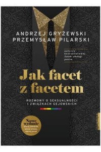  Jak facet z facetem. Rozmowy o seksualności i związkach gejowskich - Przemysław Pilarski, Andrzej Gryżewski  