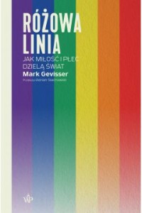  Różowa linia. Jak miłość i płeć dzielą świat - Mark Gevisser