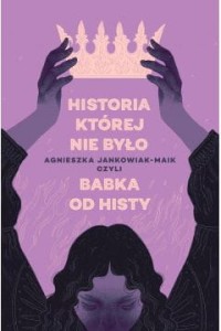  Historia, której nie było - Agnieszka Jankowiak-Maik	