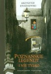 Poznańskie legendy i nie tylko - Krzysztof Kwaśniewski 