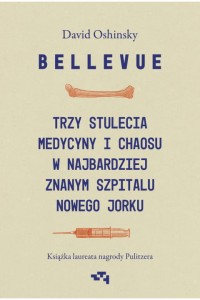  Bellevue. Trzy stulecia medycyny i chaosu - David Oshinsky 