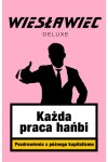  Każda praca hańbi. Pozdrowienia z późnego kapitalizmu -  Wiesławiec Deluxe