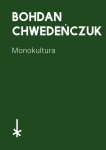 Monokultura - Bohdan Chwedeńczuk