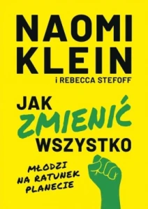 Jak zmienić wszystko. Młodzi na ratunek planecie - Naomi Klein, Rebecca Stefoff