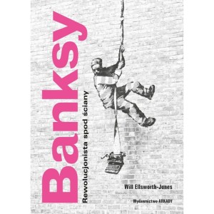 BANKSY REWOLUCJONISTA SPOD ŚCIANY - Will Ellsworth-Jones