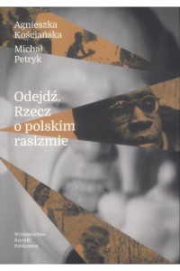  Odejdź. Rzecz o polskim rasizmie - Agnieszka Kościańska, Michał Petryk 