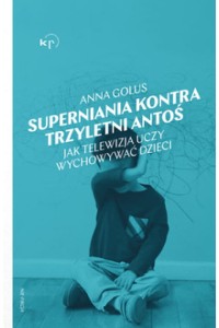  Superniania kontra trzyletni Antoś. Jak telewizja uczy wychowywać dzieci - Anna Golus