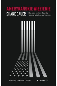  Amerykańskie więzienie. Reporter pod przykrywką w sercu więziennego biznesu - Shaun Bauer