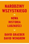  Narodziny wszystkiego. Nowa historia ludzkości - David Wengrow, David Graeber 
