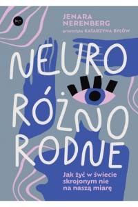 Neuroróżnorodne. Jak żyć w świecie skrojonym nie na naszą miarę - Jenara Nerenberg