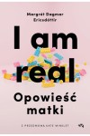  I am real. Opowieść matki - Margrét Dagmar Ericsdóttir	