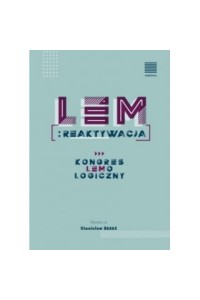  Lem reaktywacja. Kongres Lemologiczny - Red. Stanisław Bereś