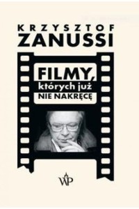  Filmy, których już nie nakręcę - Krzysztof Zanussi	