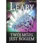 Twój mózg jest Bogiem  - Leary Timothy 