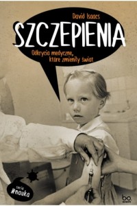  Szczepienia. Odkrycia medyczne, które zmieniły świat - David Isaacs	