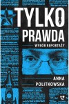  Tylko prawda - Anna Politkowska