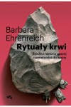  Rytuały krwi. Źródła i historia namiętności do wojny - Barbara Ehrenreich	