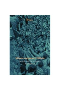  Wierni wyznawcy Hitlera - Robert Gellately