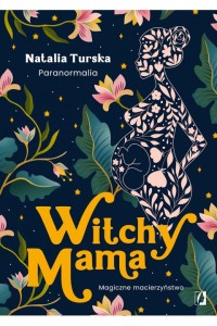  Witchy Mama. Magiczne macierzyństwo - Natalia Turska