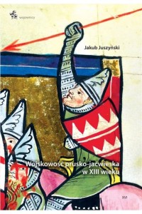  Wojskowość prusko-jaćwieska w XIII wieku - Jakub Juszyński	