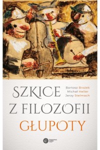  Szkice z filozofii głupoty - B. Brożek, J.Stelmach, M. Heller 