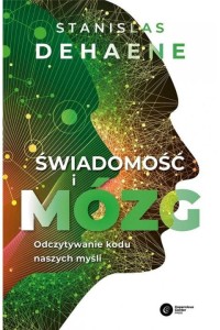 Świadomość i mózg. Odczytywanie kodu naszych myśli - Stanislas Dehaene