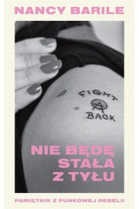  Nie będę stała z tyłu. Pamiętnik z punkowej rebelii - Nancy Barile