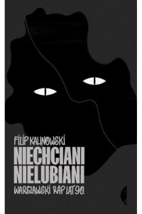  Niechciani, nielubiani. Warszawski rap lat 90. - Filip Kalinowski