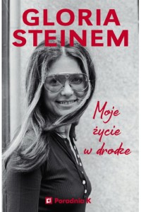  Moje życie w drodze - Gloria Steinem	
