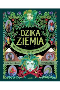  Dzika Ziemia. Wierzenia i legendy o dzikich krainach - Claire Cock-Starkey, Samantha Dolan