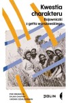  Kwestia charakteru. Bojowniczki z getta warszawskiego - red. Monika Sznajderman, Sylwia Chutnik 