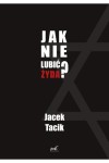  Jak nie lubić Żyda? - Jacek Tacik