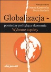 Globalizacja - pomiędzy polityką a ekonomią. Wybrane aspekty - ( Praca zbiorowa )