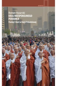  Kraj niespokojnego poranka. Pamięć i bunt w Korei Południowej - Roman Husarski