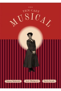  Ten cały musical - Jacek Mikołajczyk, Mateusz Borkowski, Marcin Zawada 
