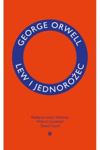  Lew i jednorożec. Najlepsze eseje i felietony - George Orwell