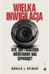  Wielka inwigilacja. Kto, jak i dlaczego nieustannie nas szpieguje? - Ronald J. Deibert	