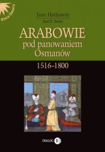 Arabowie pod panowaniem Osmanów 1516-1800 - Jane Hathaway, Karl K. Barbir