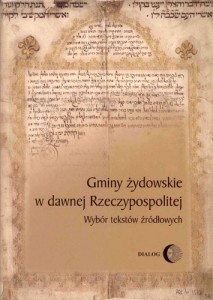 Gminy żydowskie w dawnej Rzeczypospolitej. Wybór tekstów źródłowych - Anna Michałowska