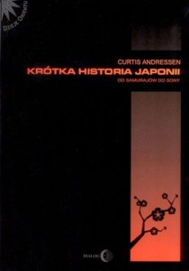 Krótka historia Japonii - Od samurajów do Sony - Curtis Andressen