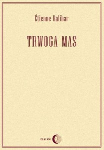 Trwoga mas. Polityka i filozofia przed Marksem i po Marksie - Etienne Balibar 