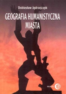 Geografia humanistyczna miasta - Dobiesław Jędrzejczyk 