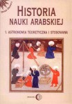 Historia nauki arabskiej.  Astronomia teoretyczna i stosowana. Tom I - Praca zbiorowa