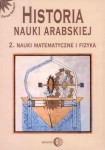 Historia nauki arabskiej. Nauki matematyczne i fizyka. Tom II - Praca zbiorowa